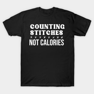 Counting Stitches Not Calories T-Shirt